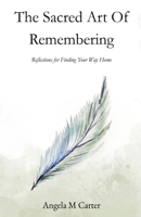 The Sacred Art of Remembering: Reflections for Finding Your Way Home B0FCYR9T6K Book Cover