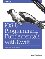 IOS 8 Programming Fundamentals with Swift: Swift, Xcode, and Cocoa Basics 1491908904 Book Cover