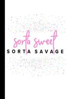 Sorta Sweet Sorta Savage: A Funny Notebook for The Side Hustle Boss 1099917484 Book Cover