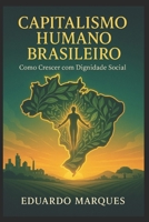 Capitalismo Humano Brasileiro: Como Crescer com Dignidade Social (A Social-Democracia Brasileira) B0FX87Q4SL Book Cover