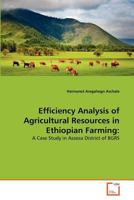 Efficiency Analysis of Agricultural Resources in Ethiopian Farming:: A Case Study in Assosa District of BGRS 3639364368 Book Cover