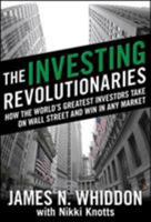 The Investing Revolutionaries: How the World's Greatest Investors Take on Wall Street and Win in Any Market 0071623949 Book Cover