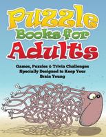 Puzzle Books for Adults (Games, Puzzles & Trivia Challenges Specially Designed to Keep Your Brain Young) 1633838854 Book Cover