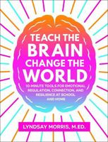 Teach the Brain Change the World: 10-Minute Tools for Emotional Regulation, Connection, and Resilience at School and Home B0FPZYBL69 Book Cover