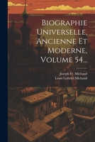 Biographie Universelle, Ancienne Et Moderne, Volume 54... 1022595520 Book Cover