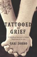 Tattooed by Grief: A Faith-Based Approach to Helping Youth Impacted by Loss 0998789607 Book Cover