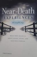Near-Death Experiences, The Rest of the Story: What They Teach Us About Living and Dying and Our True Purpose