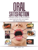 Oral Satisfaction: A Dentist's Guide on what to prepare your loved ones after oral surgery with tips on their care 1489744975 Book Cover