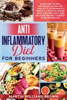 Anti inflammatory diet for beginners: Learn how to heal the immune system and lose up to 25 pounds in 4 weeks. A 7 days no-stress meal plan with easy and delicious recipes to boost your metabolism 1801119929 Book Cover