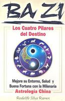 BA-ZI: Los Cuatro Pilares Del Destino/ the Four Pilars of Destiny 9707751789 Book Cover