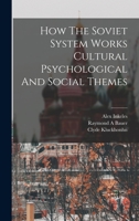 How the Soviet system works: Cultural, psychological, & social themes B0007DWA44 Book Cover