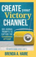 Create Your Victory Channel: 365 Journal Prompts to Capture the Goodness of God (The Worth Saving Series) 1956673083 Book Cover
