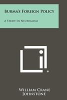 Burma's Foreign Policy a Study in Neutralism *A Research Study of the Rand Corpo 1258454335 Book Cover