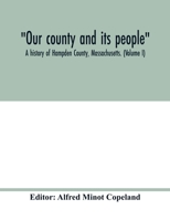 Our County and Its People: A History of Hampden County, Massachusetts; Volume 1 1016705018 Book Cover