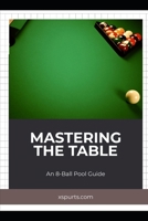 Mastering the Table: An 8-Ball Pool Guide B0CV1CT4F2 Book Cover