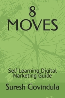 8 MOVES: Self Learning Digital Marketing Guide B0FNVZBFMZ Book Cover