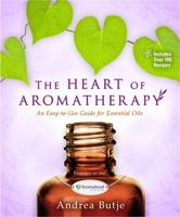 The Heart of Aromatherapy: An Easy-to-Use Guide for Essential Oils 1401951619 Book Cover