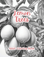 Lemon Trees Coloring Book For Adults Grayscale Images By TaylorStonelyArt: Volume I B0CTSVQKWM Book Cover