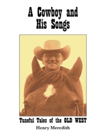 A Cowboy and His Songs: Tuneful Tales of the Old West 022882883X Book Cover
