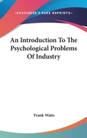 An Introduction to the Psychological Problems of Industry 0548480907 Book Cover
