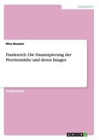 Frankreich: Die Emanzipierung der Provinzstädte und deren Images 3640537777 Book Cover