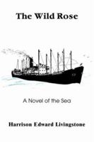 The Wild Rose: A Novel of the Sea 0595382312 Book Cover