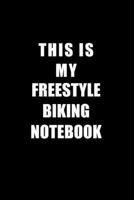 Notebook For Freestyle Biking Lovers: This Is My Freestyle Biking Notebook - Blank Lined Journal 1676623566 Book Cover