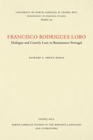 Francisco Rodrigues Lobo : Dialogue and Courtly Love in Renaissance Portugal 0807891096 Book Cover
