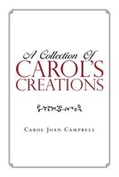 A COLLECTION OF CAROL’S CREATIONS 1796064017 Book Cover