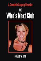 The Who’s Next Club : A Cosmetic Surgery Disaster 1612044174 Book Cover