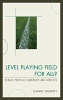 Level Playing Field for All?: Female Political Leadership and Athletics 0739148389 Book Cover