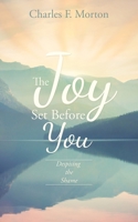 The Joy Set Before You: Despising the Shame 1545673209 Book Cover