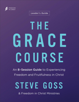 The Grace Course Leader's Guide: An 8-Session Guide to Experiencing Freedom and Fruitfulness in Christ 0764242350 Book Cover