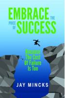 Embrace the Price of Success, Because the Cost of Failure Is Too High 097092786X Book Cover