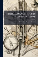 Der Messknecht und sein Praktikum: Ein populäres und universelles Mess- und Berechnungs- Brieftascheninstrument, Zweite Auflage 1248018346 Book Cover
