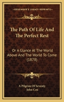 The Path Of Life And The Perfect Rest: Or A Glance At The World Above And The World To Come 1165896028 Book Cover