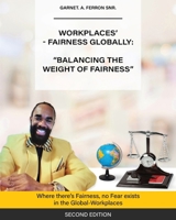 Workplaces'-Fairness Globally: "Balancing the Weight of Fairness": Where There's Fairness, No Fear Exists in The Global-Workplaces B0CJYDWK35 Book Cover