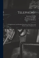 Telephony; a Comprehensive and Detailed Exposition of the Theory and Practice of the Telephone Art 1017814341 Book Cover