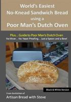 World’s Easiest No-Knead Sandwich Bread using a Poor Man’s Dutch Oven (Plus… Guide to Poor Man’s Dutch Ovens): From the kitchen of Artisan Bread with Steve 1515116379 Book Cover