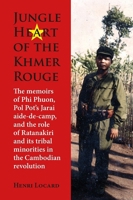 Jungle Heart of the Khmer Rouge: The memoirs of Phi Phuon, Pol Pot’s Jarai aide-de-camp, and the role of tribal minorities in the Khmer Rouge revolution 8776943240 Book Cover