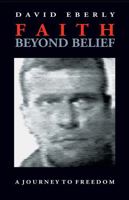 Faith Beyond Belief: A Journey to Freedom 1883911478 Book Cover