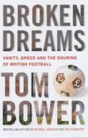 Broken Dreams: Vanity, Greed and the Souring of British Football 0743440331 Book Cover