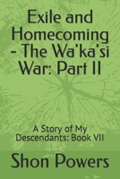 Exile and Homecoming - The Wa'ka'si War: Part II: A Story of My Descendants: Book VII B09NR73NSW Book Cover