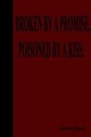Broken By A Promise, Poisoned By A Kiss 1411614674 Book Cover