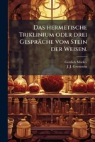 Das hermetische Triklinium oder drei Gespräche vom Stein der Weisen. 124704436X Book Cover
