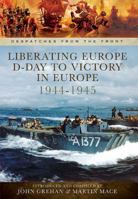 Liberating Europe: D-Day to Victory in Europe 1944-1945 1783462159 Book Cover