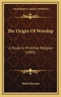 The Origin Of Worship: A Study In Primitive Religion 1165902346 Book Cover