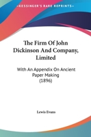 The Firm Of John Dickinson And Company, Limited: With An Appendix On Ancient Paper Making 1120879957 Book Cover