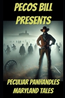 Pecos Bill Presents Peculiar Panhandles: Maryland Tales B0DT11QCQT Book Cover