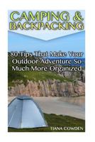Camping & Backpacking: 80 Tips That Make Your Outdoor Adventure So Much More Organized 1977801374 Book Cover